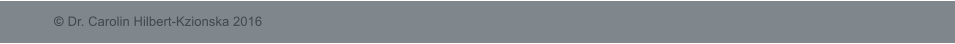 � Dr. Carolin Hilbert-Kzionska 2016